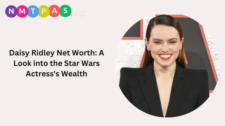 Daisy Ridley Net Worth