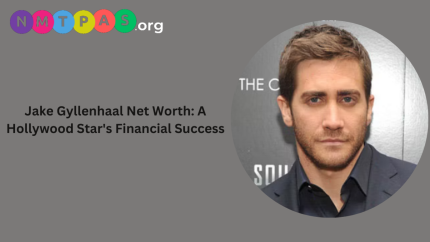 Jake Gyllenhaal net worth